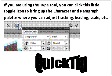 Text Box: If you are using the Type tool, you can click this little toggle icon to bring up the Character and Paragraph palette where you can adjust tracking, leading, scale, etc.   
                                
