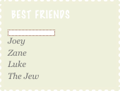 Best Friends
￼
Joey 
Zane 
Luke 
The Jew