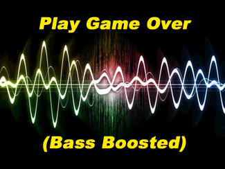 Game Over (Bass Boosted)
